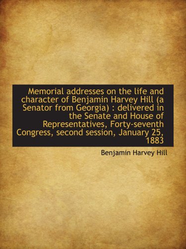 9781140179634: Memorial addresses on the life and character of Benjamin Harvey Hill (a Senator from Georgia) : delivered in the Senate and House of Representatives, ... Congress, second session, January 25, 1883