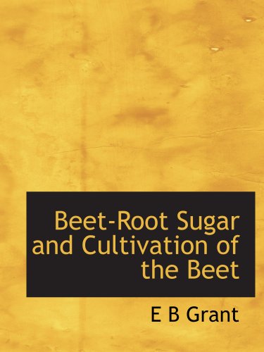 Imagen de archivo de Beet-Root Sugar and Cultivation of the Beet a la venta por Revaluation Books