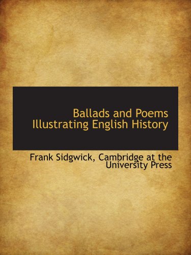 Ballads and Poems Illustrating English History (9781140181668) by Cambridge At The University Press, .; Sidgwick, Frank