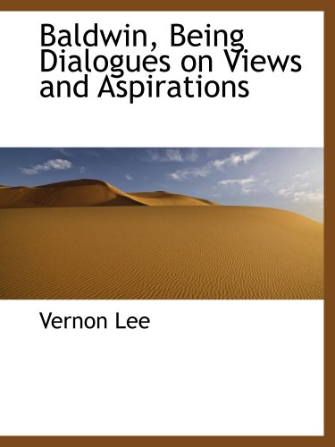 Baldwin, Being Dialogues on Views and Aspirations (9781140181736) by Lee, Vernon