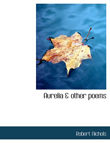 Aurelia & Other Poems (9781140183150) by Nichols, Robert Dr