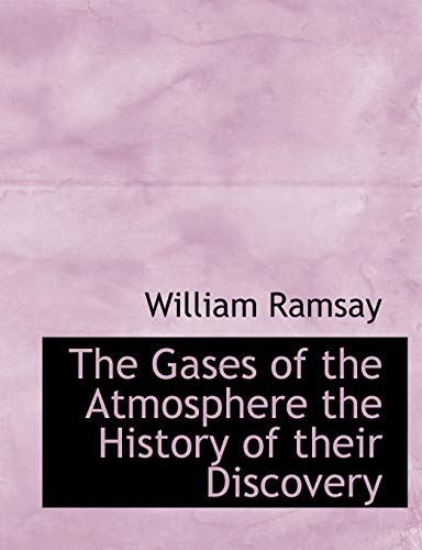 The Gases of the Atmosphere the History of their Discovery - Ramsay, William