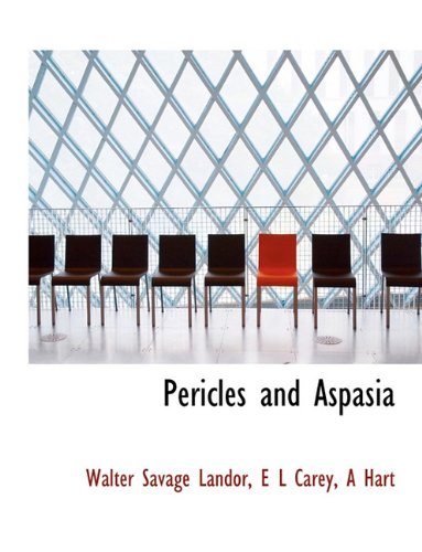Pericles and Aspasia (9781140184348) by Landor, Walter Savage; Carey, E L; Hart, A