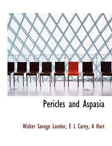 Pericles and Aspasia (9781140184355) by Landor, Walter Savage; Carey, E L; Hart, A