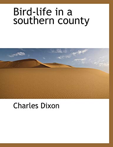 Bird-life in a southern county (9781140187356) by Dixon, Charles