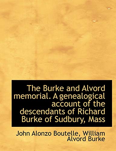 9781140190875: The Burke and Alvord Memorial. a Genealogical Account of the Descendants of Richard Burke of Sudbury, Mass