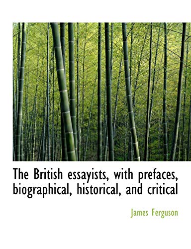 The British essayists, with prefaces, biographical, historical, and critical (9781140192299) by Ferguson, James