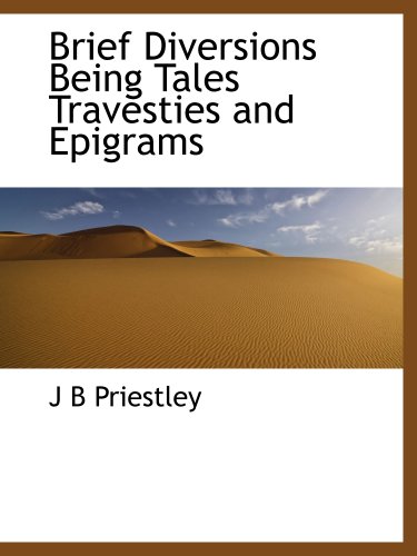 Brief Diversions Being Tales Travesties and Epigrams (9781140193197) by Priestley, J B