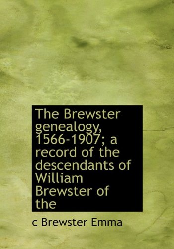 9781140193296: The Brewster genealogy, 1566-1907; a record of the descendants of William Brewster of the