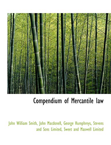 Compendium of Mercantile law (9781140195993) by Smith, John William; Macdonell, John; Humphreys, George