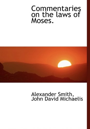 Commentaries on the Laws of Moses. (9781140196624) by Smith, Alexander Captain; Michaelis, John David