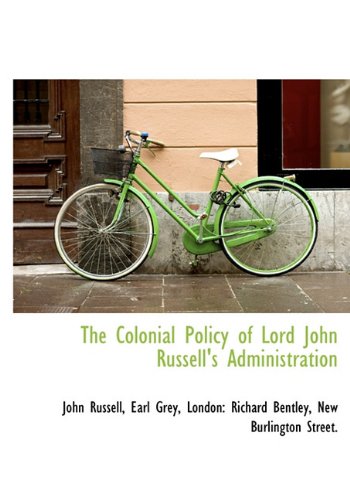 The Colonial Policy of Lord John Russell's Administration (9781140197027) by Russell, John; Grey, Earl