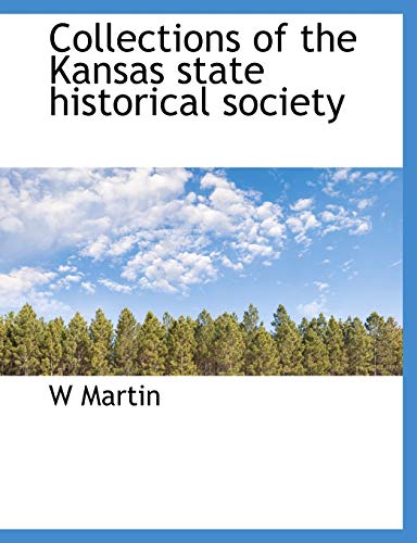 Collections of the Kansas state historical society (9781140197652) by Martin, W