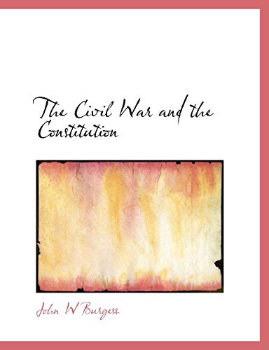 The Civil War and the Constitution (9781140199588) by Burgess, John W.