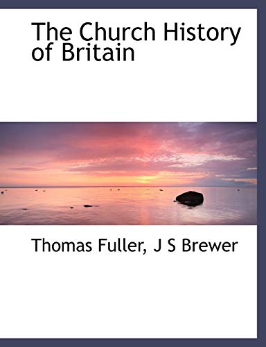 The Church History of Britain (9781140200598) by Fuller, Thomas; Brewer, J S