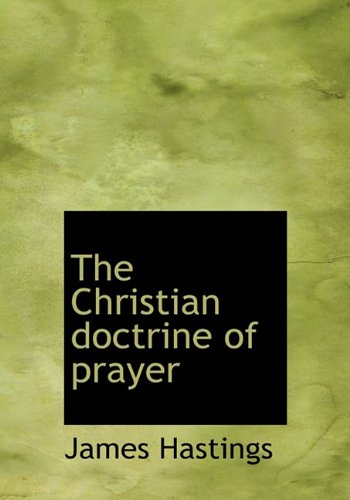 The Christian doctrine of prayer (9781140201960) by Hastings, James