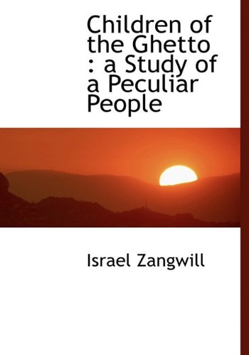 Children of the Ghetto: a Study of a Peculiar People (9781140202790) by Zangwill, Israel