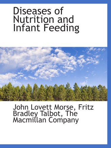 Diseases of Nutrition and Infant Feeding (9781140205234) by The Macmillan Company, .; Morse, John Lovett; Talbot, Fritz Bradley