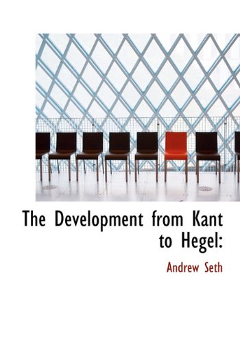 The Development from Kant to Hegel (9781140207139) by Seth, Andrew