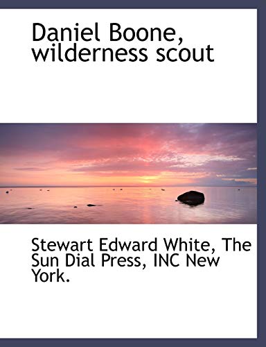 Daniel Boone, wilderness scout (9781140209577) by White, Stewart Edward