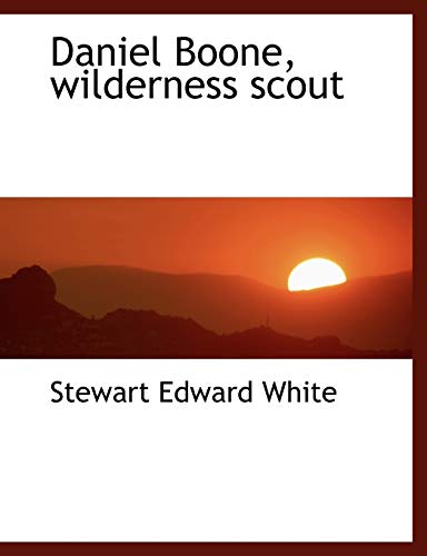 Daniel Boone, wilderness scout (9781140209607) by White, Stewart Edward