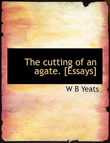 The Cutting of an Agate. [Essays] (9781140209843) by Yeats, William Butler