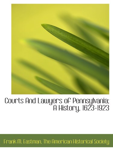 Courts And Lawyers of Pennsylvania; A History, 1623-1923 (9781140211518) by The American Historical Society, .; Eastman, Frank M.