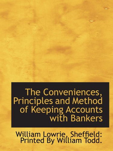 Stock image for The Conveniences, Principles and Method of Keeping Accounts with Bankers for sale by Revaluation Books