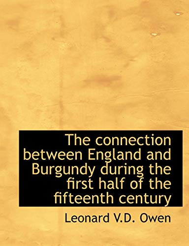 Stock image for The connection between England and Burgundy during the first half of the fifteenth century for sale by HPB-Red