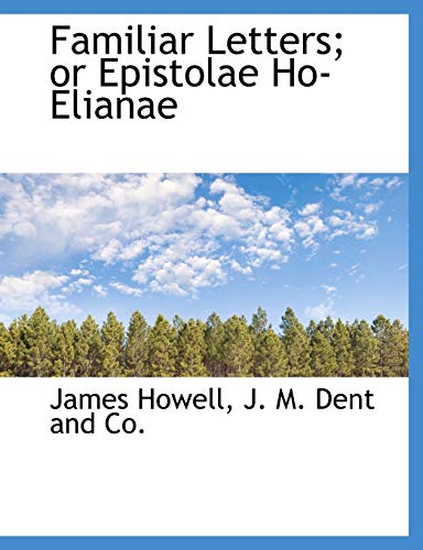 Familiar Letters; or Epistolae Ho-Elianae (9781140214946) by Howell, James