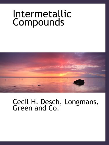 Intermetallic Compounds (9781140216261) by Longmans, Green And Co., .; Desch, Cecil H.
