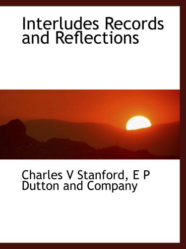 Interludes Records and Reflections (9781140216292) by E P Dutton And Company, .; Stanford, Charles V