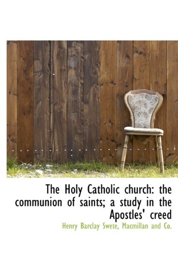 The Holy Catholic church: the communion of saints; a study in the Apostles' creed (9781140216469) by Swete, Henry Barclay