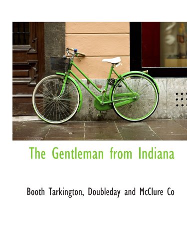 The Gentleman from Indiana (9781140217138) by Tarkington, Booth; Doubleday And McClure Co, .