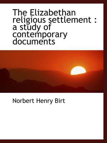 Stock image for The Elizabethan religious settlement : a study of contemporary documents for sale by Revaluation Books