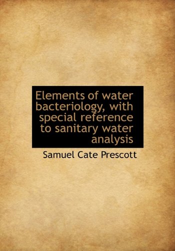 Elements of water bacteriology, with special reference to sanitary water analysis - Prescott, Samuel Cate