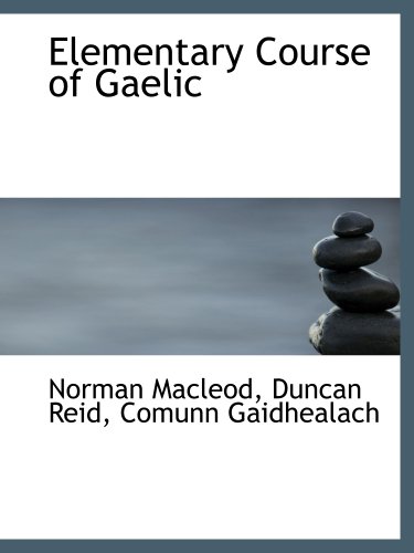 Elementary Course of Gaelic (9781140219293) by Macleod, Norman; Reid, Duncan; Gaidhealach, Comunn