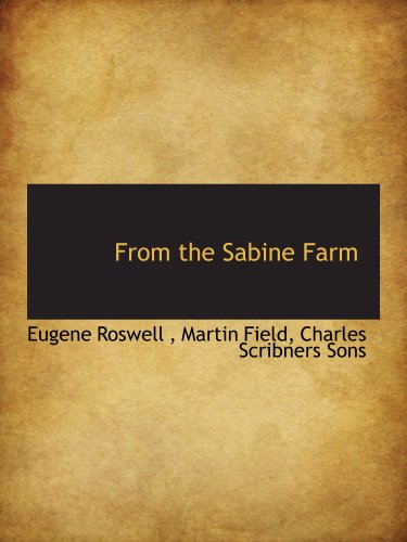 From the Sabine Farm (9781140221395) by Charles Scribners Sons, .; Roswell, Eugene; Field, Martin