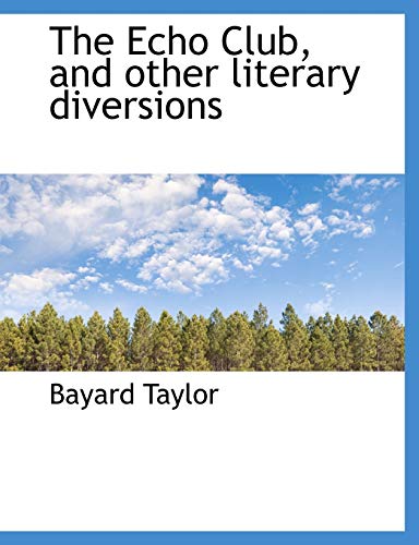 The Echo Club, and other literary diversions (9781140221418) by Taylor, Bayard