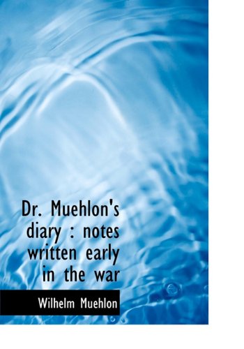 Dr. Muehlon's Diary: Notes Written Early in the War (Hardback) - Wilhelm Muehlon