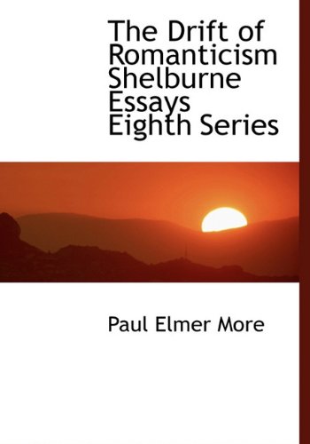 The Drift of Romanticism Shelburne Essays Eighth Series (9781140223504) by More, Paul Elmer