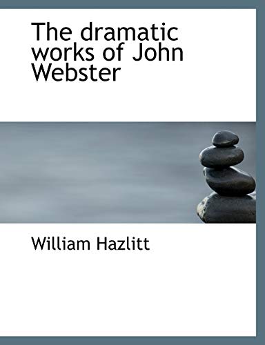 The dramatic works of John Webster (9781140223757) by Hazlitt, William
