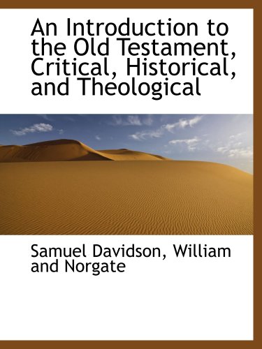 An Introduction to the Old Testament, Critical, Historical, and Theological (9781140224679) by Davidson, Samuel; William And Norgate, .