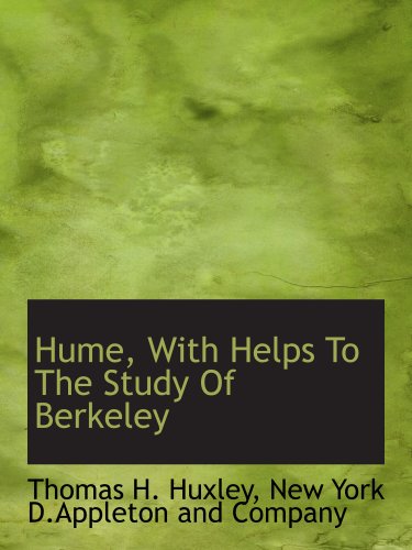 Hume, With Helps To The Study Of Berkeley (9781140226017) by Huxley, Thomas H.; New York D.Appleton And Company, .