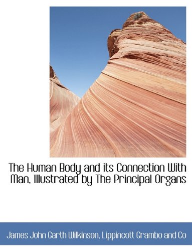 9781140226147: The Human Body and its Connection With Man, Illustrated by The Principal Organs