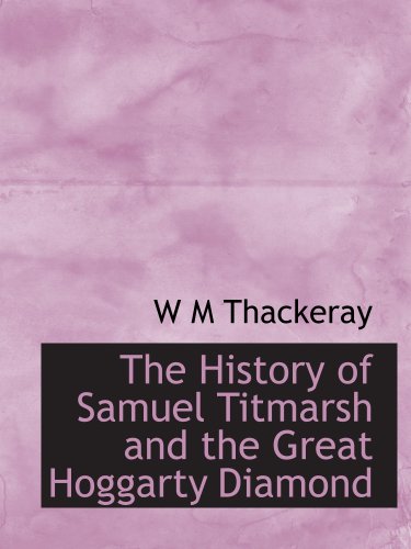 The History of Samuel Titmarsh and the Great Hoggarty Diamond (9781140227090) by Thackeray, W M