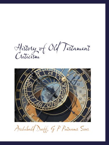 History of Old Testament Criticism (9781140227410) by Duff, Archibald; G P Putnams Sons, .