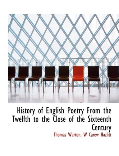 History of English Poetry From the Twelfth to the Close of the Sixteenth Century (9781140228240) by Warton, Thomas; Hazlitt, W Carew