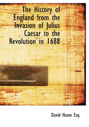 The History of England from the Invasion of Julius Caesar to the Revolution in 1688 (9781140228301) by Hume, David
