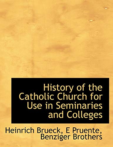 History of the Catholic Church for Use in Seminaries and Colleges (9781140228615) by Brueck, Heinrich; Pruente, E